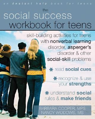 The Social Success Workbook for Teens: Skill-Building Activities for Teens with Nonverbal Learning Disorder, Asperger's Disorder, and Other Social-Ski by Cooper, Barbara