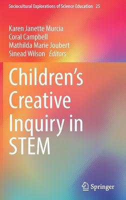 Children's Creative Inquiry in Stem by Murcia, Karen Janette
