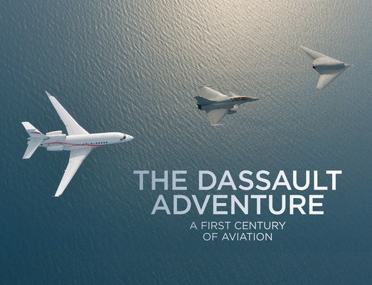 The Dassault Adventure: A First Century of Aviation by Berger, Luc