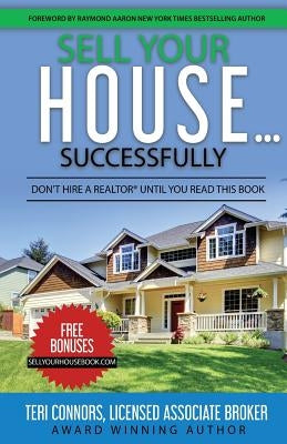 Sell Your House Successfully: Don't Hire A Realtor(R) Until You Read This Book by Aaron, Raymond