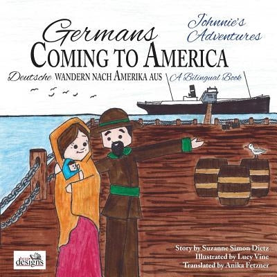 Germans Coming to America -- Johnnie's Adventures: A Bilingual Book by Fetzner, Anika