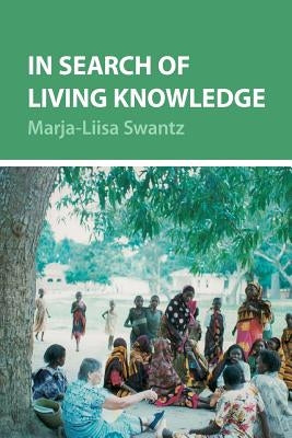 In Search of Living Knowledge by Swantz, Marja-Liisa