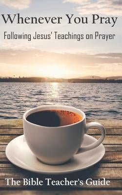 Whenever You Pray: Following Jesus' Teachings on Prayer by Brown, Gregory