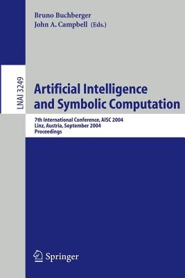 Artificial Intelligence and Symbolic Computation: 7th International Conference, Aisc 2004 Linz, Austria, September 22-24, 2004 Proceedings by Buchberger, Bruno