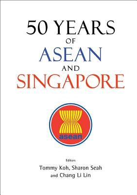 50 Years of ASEAN and Singapore by Koh, Tommy