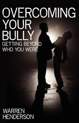 Overcoming Your Bully by Henderson, Warren A.