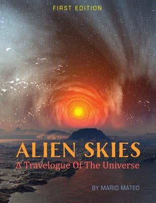 Alien Skies: A Travelogue of the Universe by Mateo, Mario