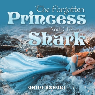 The Forgotten Princess and the Shark by Ezeobi, Chidi