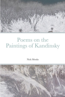 Poems on the Paintings of Kandinsky by Monks, Nick