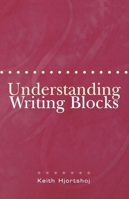 Understanding Writing Blocks by Hjortshoj, Keith