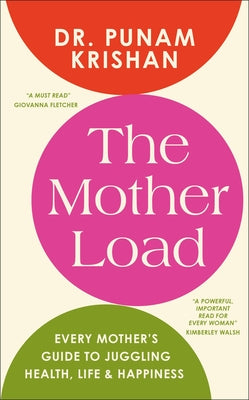 The Mother Load: Every Mother's Guide to Juggling Health, Life & Happiness by Krishan, Punam