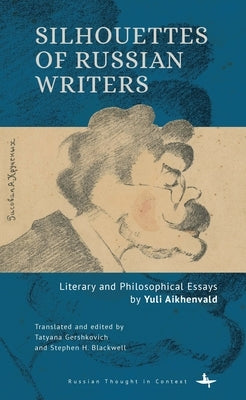 Silhouettes of Russian Writers: Literary and Philosophical Essays by Yuli Aikhenvald by Aikhenvald, Yuli