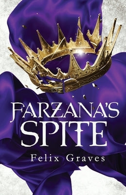 Farzana's Spite: A Stories of Faerth Novel by Graves, Felix