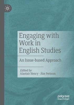 Engaging with Work in English Studies: An Issue-based Approach by Henry, Alastair