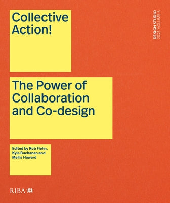 Collective Action!: The Power of Collaboration and Co-Design in Architecture by Fiehn, Rob