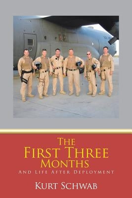 The First Three Months: And Life After Deployment by Schwab, Kurt