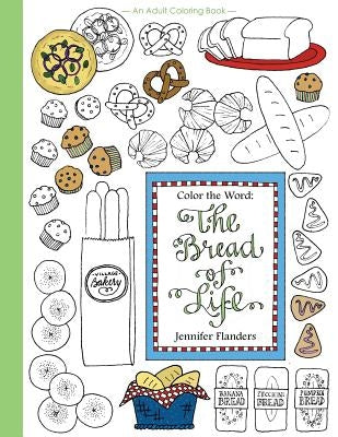 Color the Word: The Bread of Life by Flanders, Jennifer