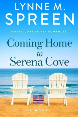 Coming Home to Serena Cove: Serena Cove Silver Romances 2 by Spreen, Lynne M.