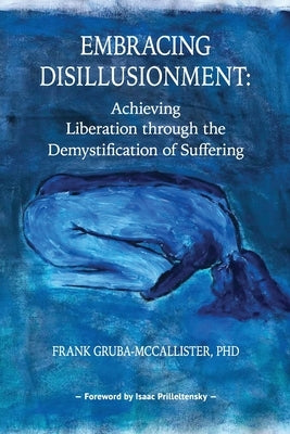 Embracing Disillusionment: Achieving Liberation Through the Demystification of Suffering by Gruba-McCallister, Frank
