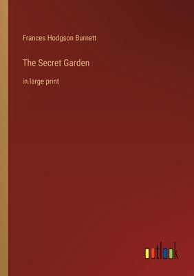 The Secret Garden: in large print by Burnett, Frances Hodgson
