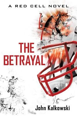 The Betrayal: A Red Cell Novel by Kalkowski, John
