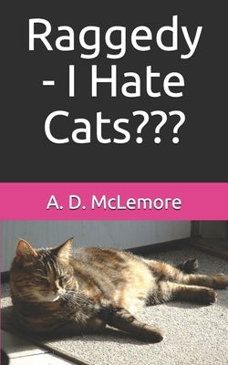 Raggedy - I Hate Cats by McLemore, A. D.