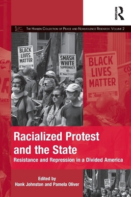 Racialized Protest and the State: Resistance and Repression in a Divided America by Johnston, Hank