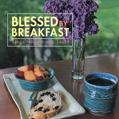 Blessed by Breakfast by Baude, Renée Tarantowski