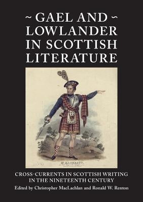 Gael and Lowlander in Scottish Literature by MacLachlan, Christopher