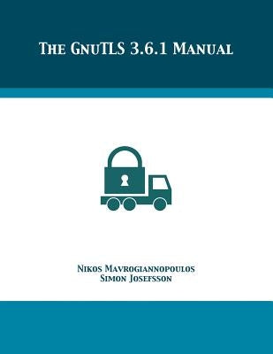 The GnuTLS 3.6.1 Manual by Mavrogiannopoulos, Nikos