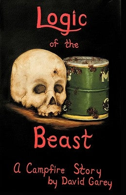 Logic of the Beast: A Campfire Story by David Garey, Garey