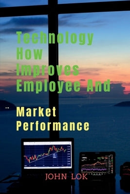 Technology How Improves Employee And by Lok, John