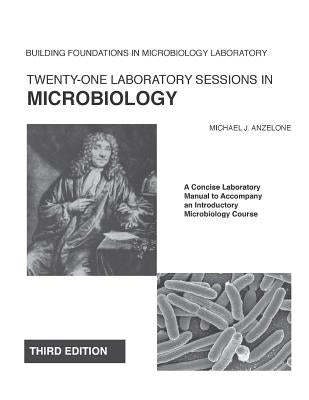 Twenty-One Laboratory Sessions in Microbiology: A Concise Laboratory Manual to Accompany an Introductory Microbiology Course by Anzelone, Michael J.
