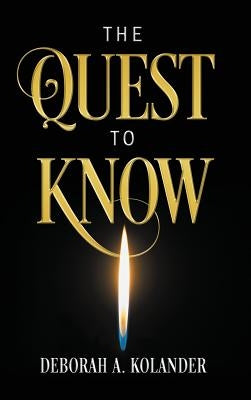 The Quest to Know by Kolander, Deborah a.