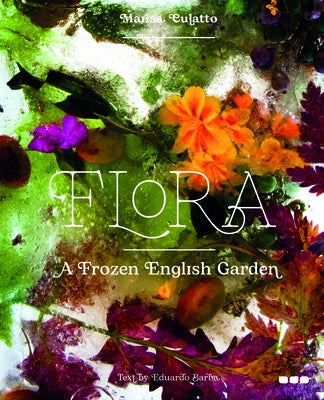 Flora: A Frozen English Garden by Culatto, Marisa