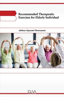 Recommended Therapeutic Exercises for Elderly Individual by Oluwasanmi, Adeloye Opeyemi