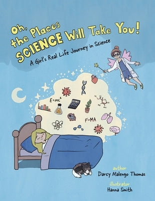 Oh, the Places Science Will Take You: A Girl's Real Life Journey in Science by Thomas, Darcy Malengo