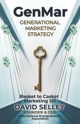 GenMar - Generational Marketing Strategy: Basket to Casket Marketing 101 by Selley, David