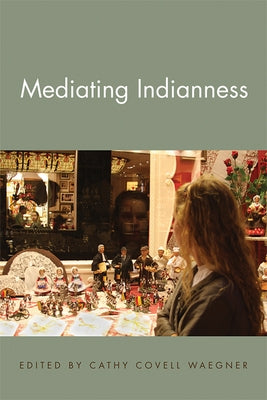 Mediating Indianness by Waegner, Cathy Covell
