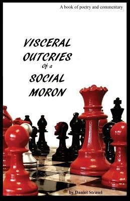 Visceral Outcries of a Social Moron by Strasel, Daniel