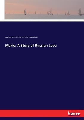 Marie: A Story of Russian Love by Pushkin, Aleksandr Sergeevich