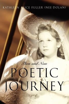 Then and Now: A Poetic Journey by Fuller (Nee Dolan), Kathleen Alice