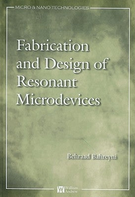 Fabrication and Design of Resonant Microdevices by Bahreyni, Behraad