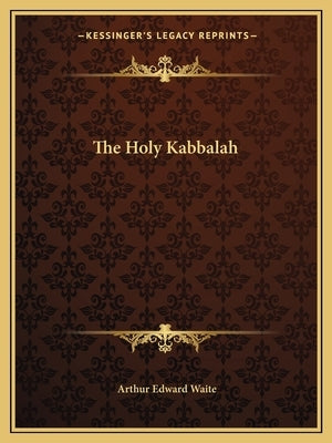 The Holy Kabbalah by Waite, Arthur Edward