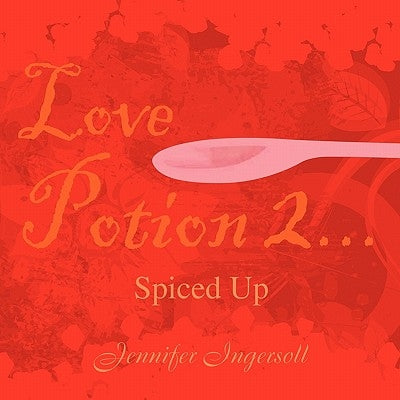 Love Potion 2...Spiced Up by Ingersoll, Jennifer