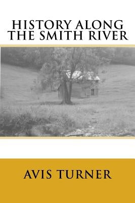 History Along The Smith River by Turner, Avis