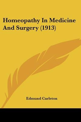 Homeopathy In Medicine And Surgery (1913) by Carleton, Edmund