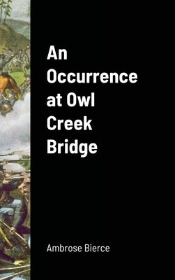 An Occurrence at Owl Creek Bridge by Bierce, Ambrose