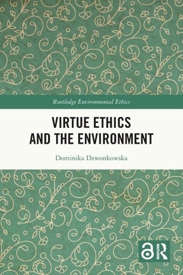 Virtue Ethics and the Environment by Dzwonkowska, Dominika