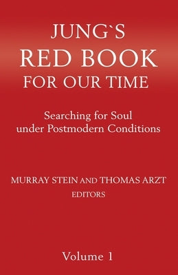 Jung's Red Book For Our Time Volume 1: Searching for Soul under Postmodern Conditions by Arzt, Thomas